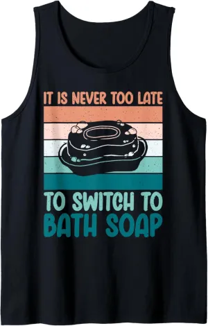 It is never too late to switch to Bath Soap Making Tank Top